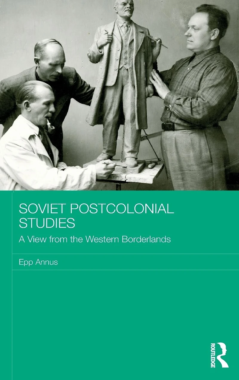 Soviet Postcolonial Studies: A View from the Western Borderlands