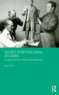 Soviet Postcolonial Studies: A View from the Western Borderlands