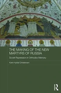 the Making of New Martyrs Russia: Soviet Repression Orthodox Memory