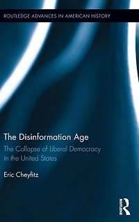 the Disinformation Age: Collapse of Liberal Democracy United States