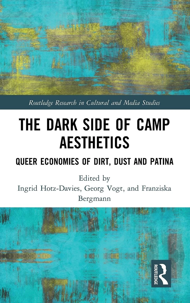 The Dark Side of Camp Aesthetics: Queer Economies Dirt, Dust and Patina