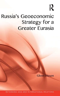 Russia's Geoeconomic Strategy for a Greater Eurasia