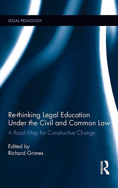 Re-thinking Legal Education under the Civil and Common Law: A Road Map for Constructive Change