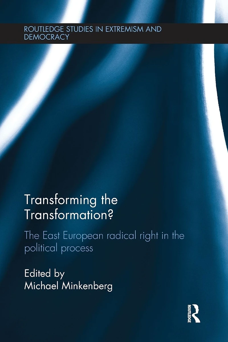 Transforming the Transformation?: East European Radical Right Political Process