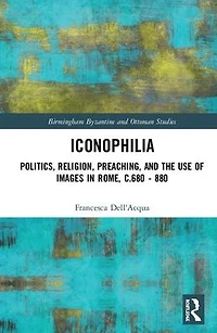 Iconophilia: Politics, Religion, Preaching, and the Use of Images Rome, c.680 - 880