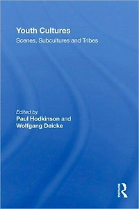 Youth Cultures: Scenes, Subcultures and Tribes