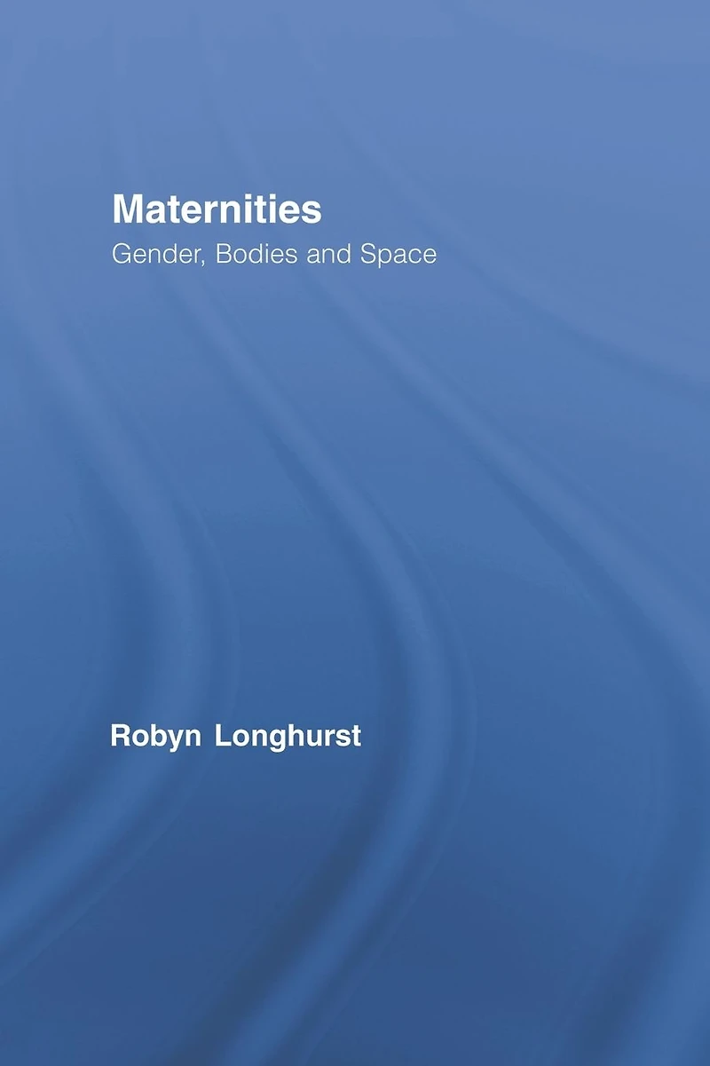 Maternities: Gender, Bodies and Space