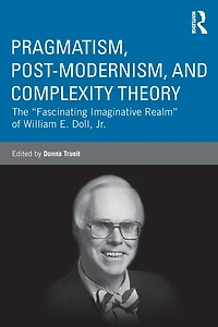 Pragmatism, Post-modernism, and Complexity Theory: The "Fascinating Imaginative Realm" of William E. Doll, Jr.