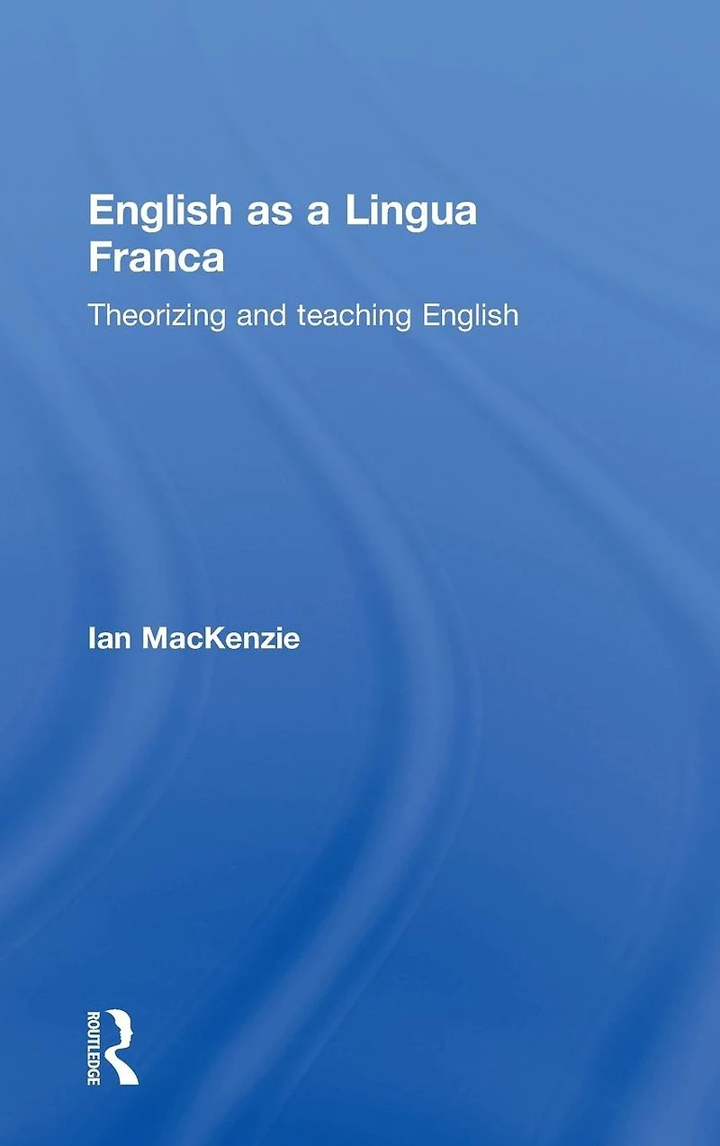 English as a Lingua Franca: Theorizing and teaching