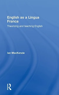 English as a Lingua Franca: Theorizing and teaching