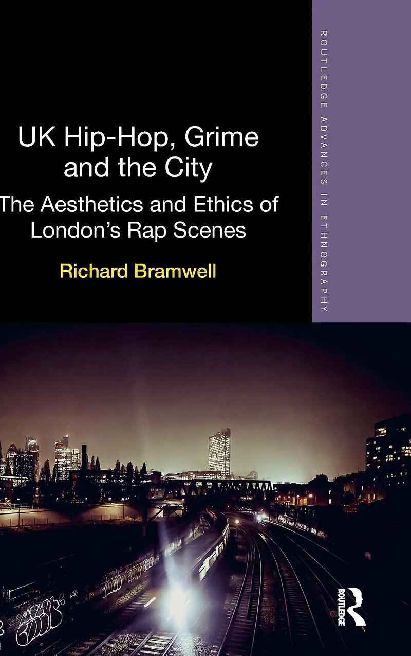 UK Hip-Hop, Grime and The City: Aesthetics Ethics of London's Rap Scenes