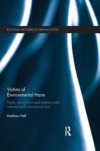 Victims of Environmental Harm: Rights, Recognition and Redress Under National International Law