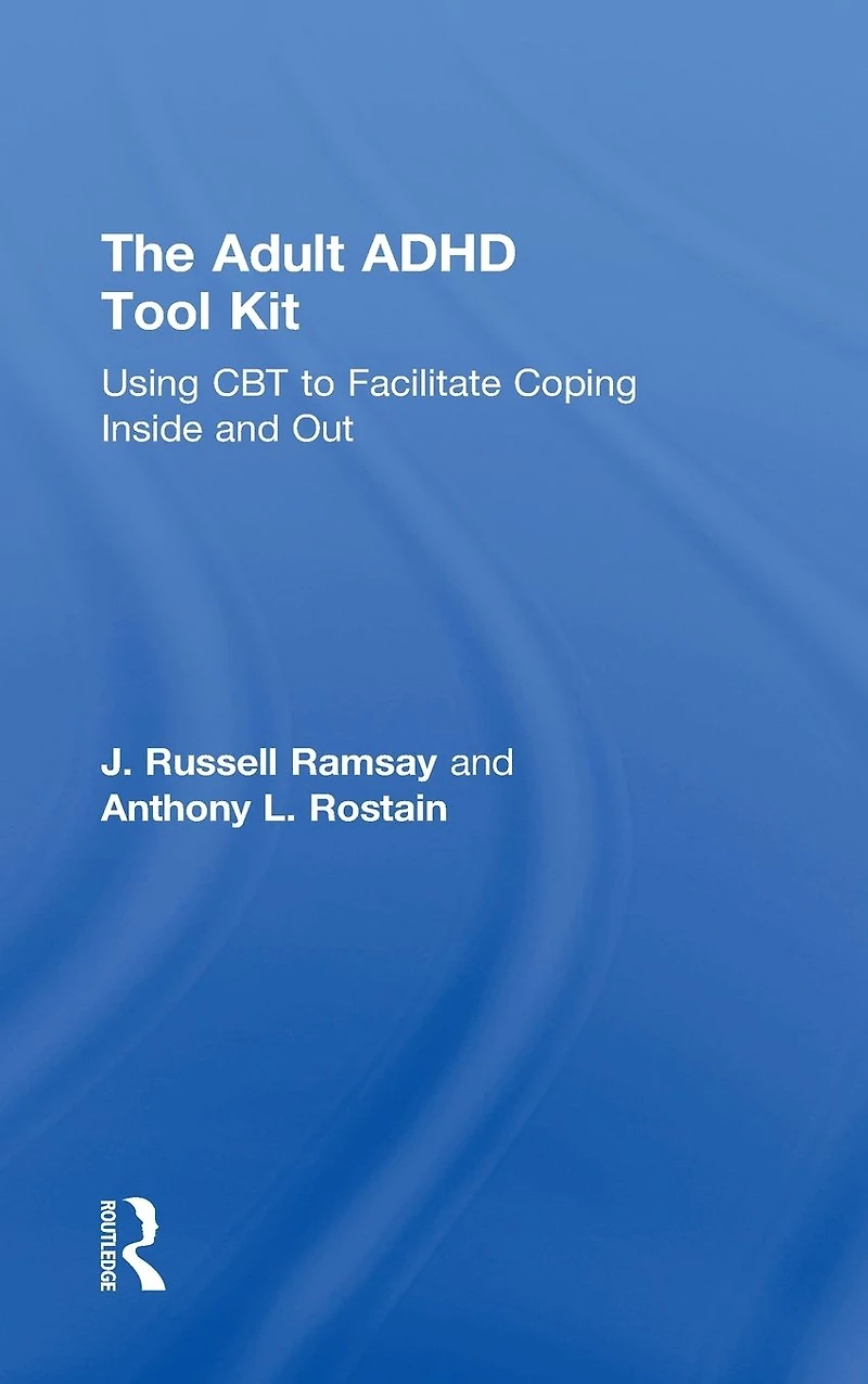 The Adult ADHD Tool Kit: Using CBT to Facilitate Coping Inside and Out