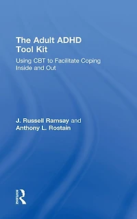 The Adult ADHD Tool Kit: Using CBT to Facilitate Coping Inside and Out