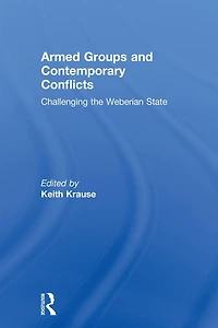 Armed Groups and Contemporary Conflicts: Challenging the Weberian State