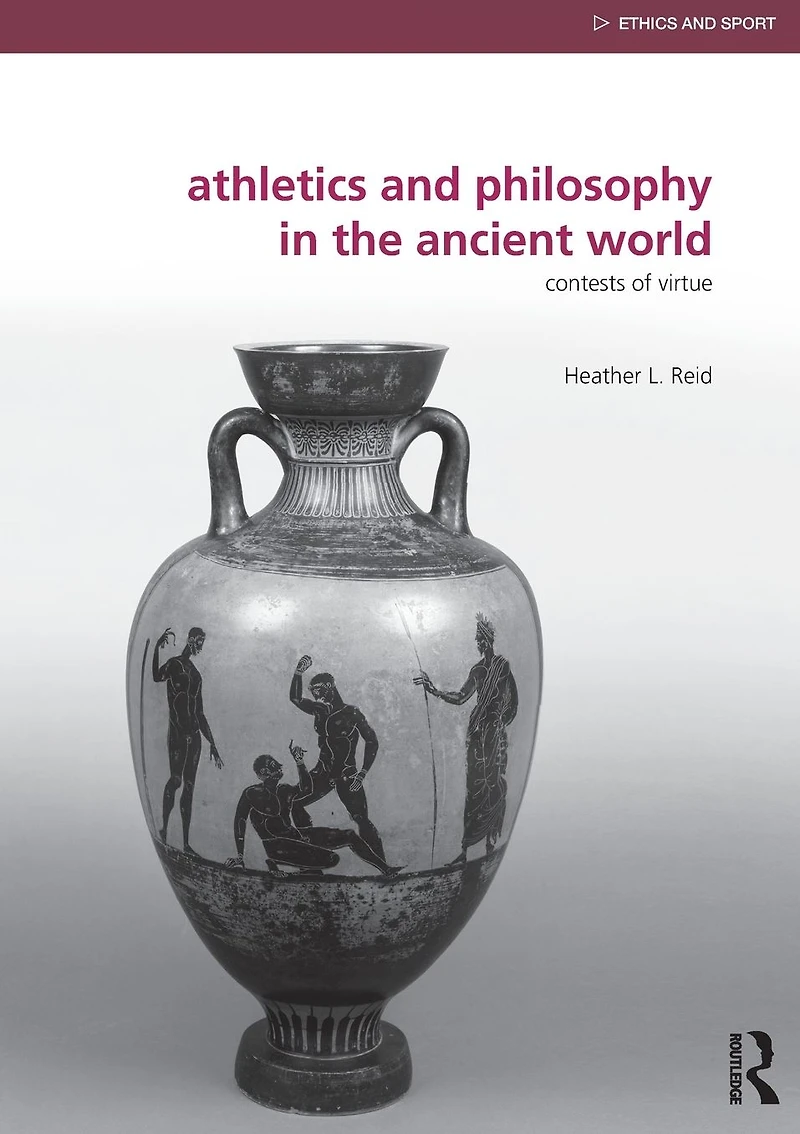 Athletics and Philosophy the Ancient World: Contests of Virtue
