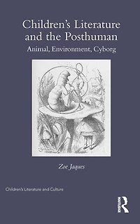 Children's Literature and the Posthuman: Animal, Environment, Cyborg