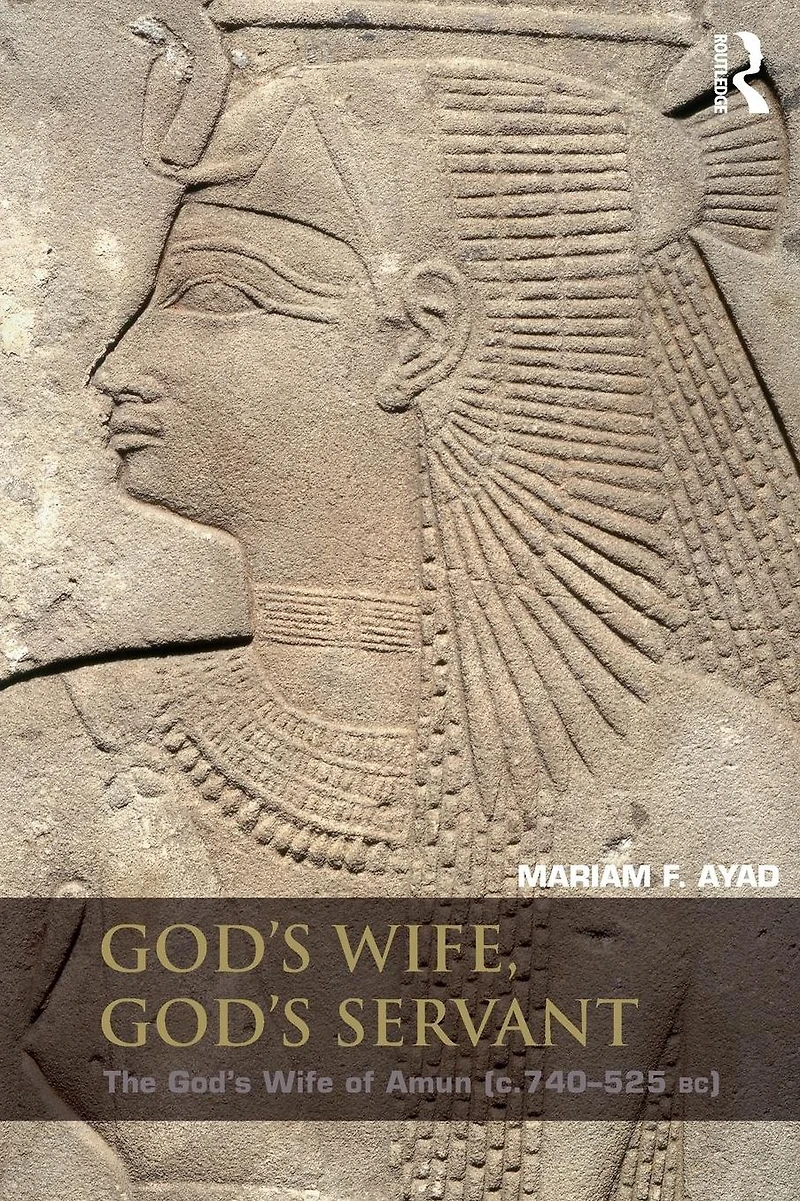 God's Wife, Servant: The Wife of Amun (ca.740-525 BC)