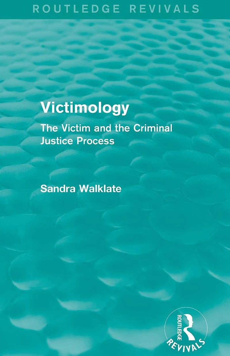 Victimology (Routledge Revivals): the Victim and Criminal Justice Process