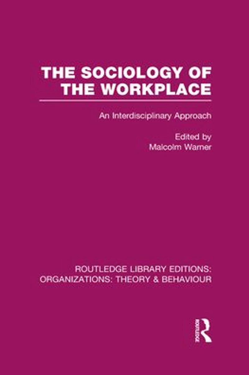 the Sociology of Workplace (RLE: Organizations)