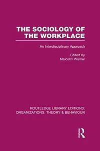 the Sociology of Workplace (RLE: Organizations)