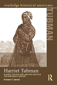 Harriet Tubman: Slavery, the Civil War, and Rights 19th Century