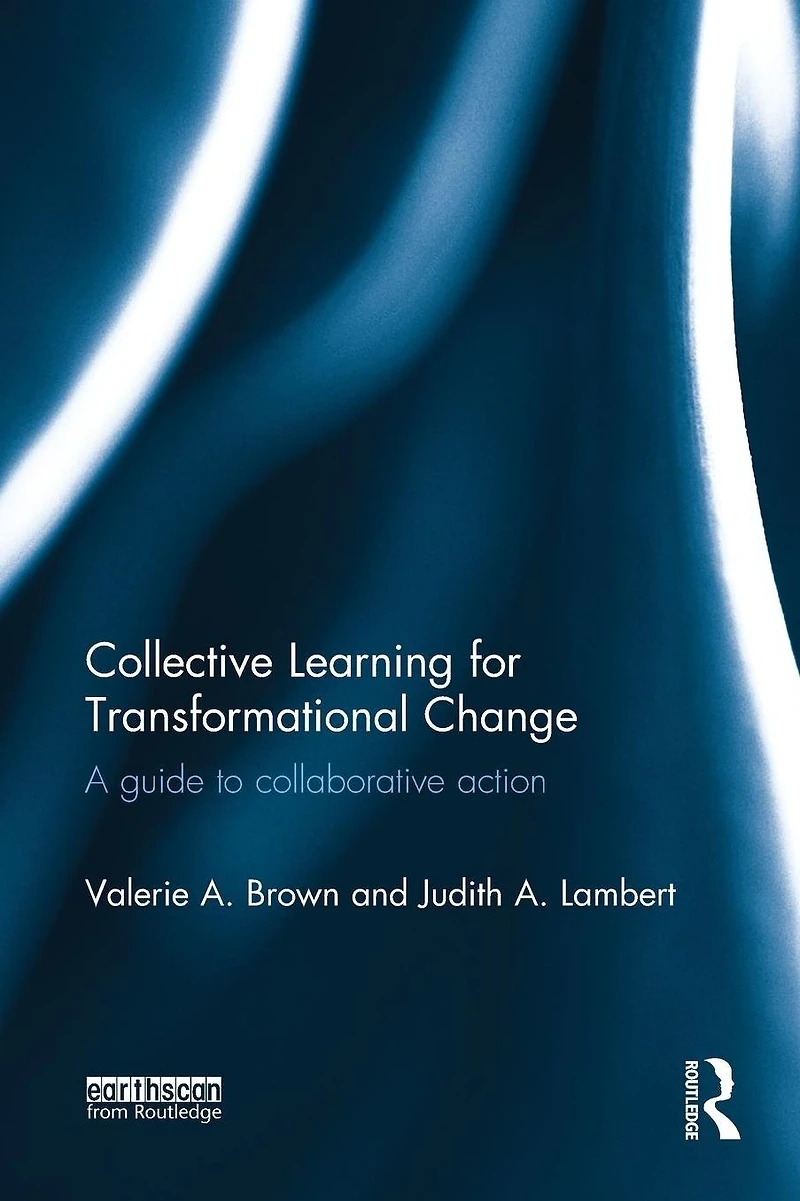 Collective Learning for Transformational Change: A Guide to Collaborative Action