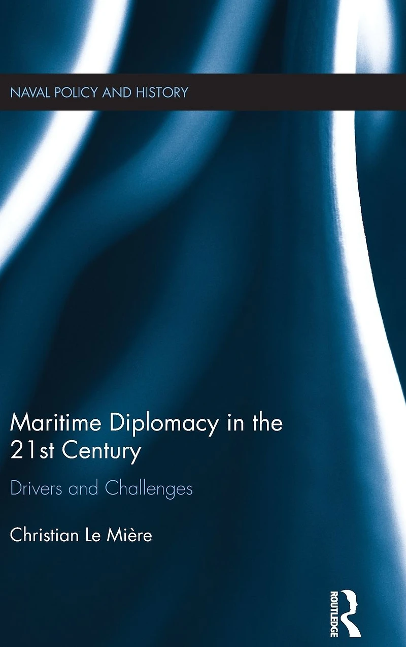 Maritime Diplomacy the 21st Century: Drivers and Challenges