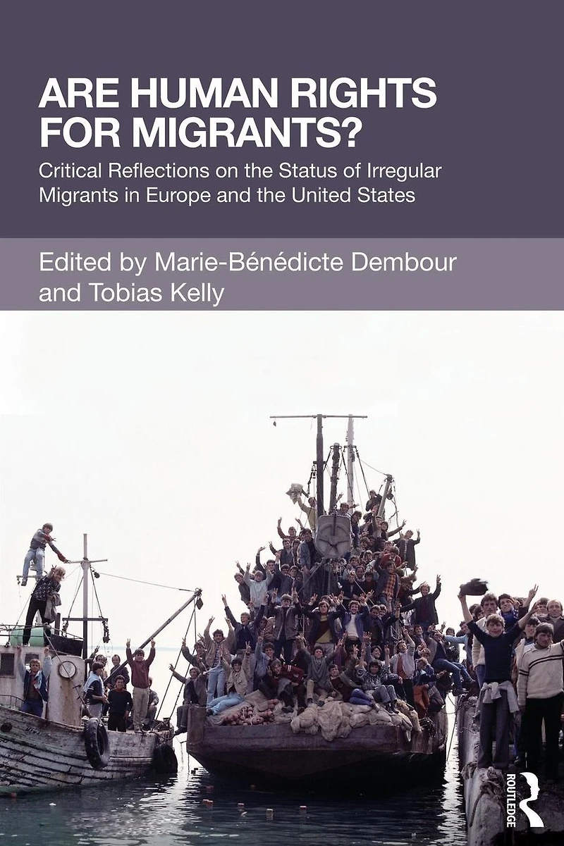 Are Human Rights for Migrants?: Critical Reflections on the Status of Irregular Migrants Europe and United States