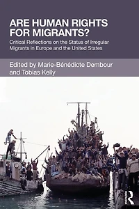 Are Human Rights for Migrants?: Critical Reflections on the Status of Irregular Migrants Europe and United States