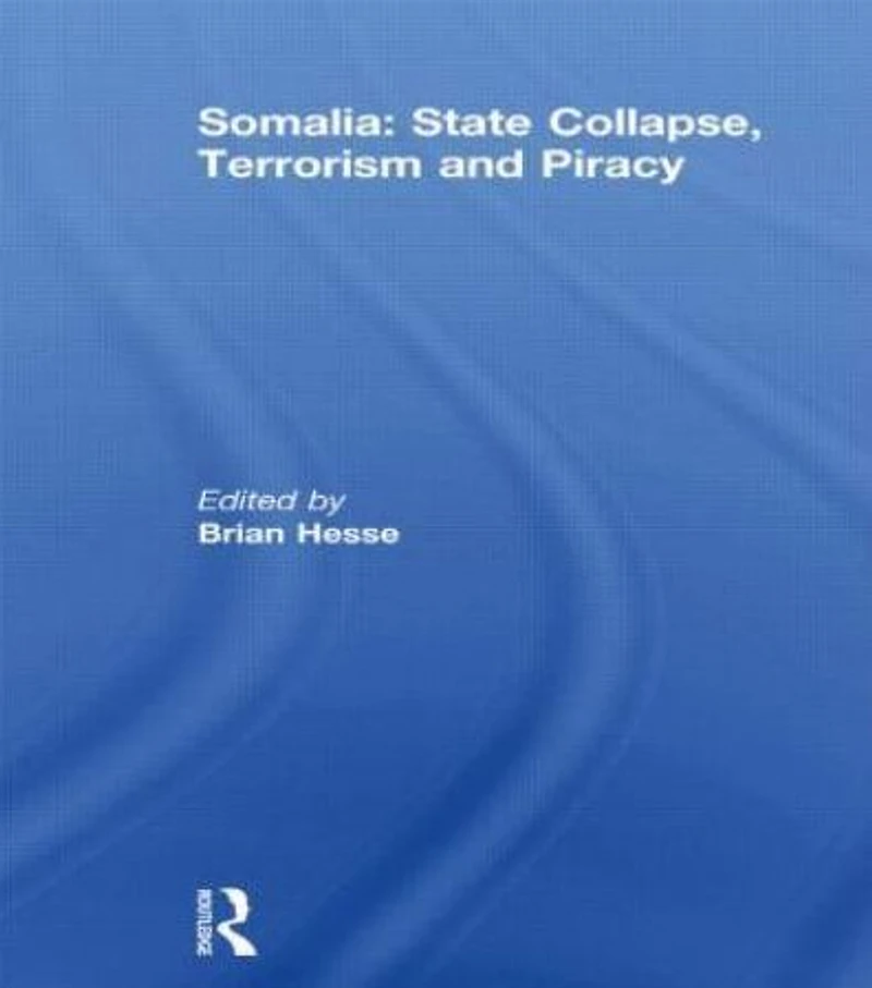 Somalia: State Collapse, Terrorism and Piracy