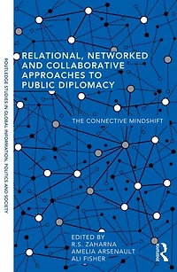 Relational, Networked and Collaborative Approaches to Public Diplomacy: The Connective Mindshift