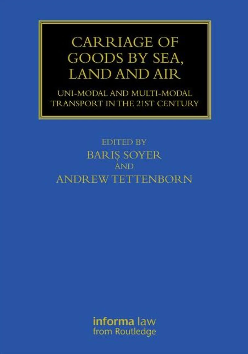 Carriage of Goods by Sea, Land and Air: Uni-modal Multi-modal Transport the 21st Century
