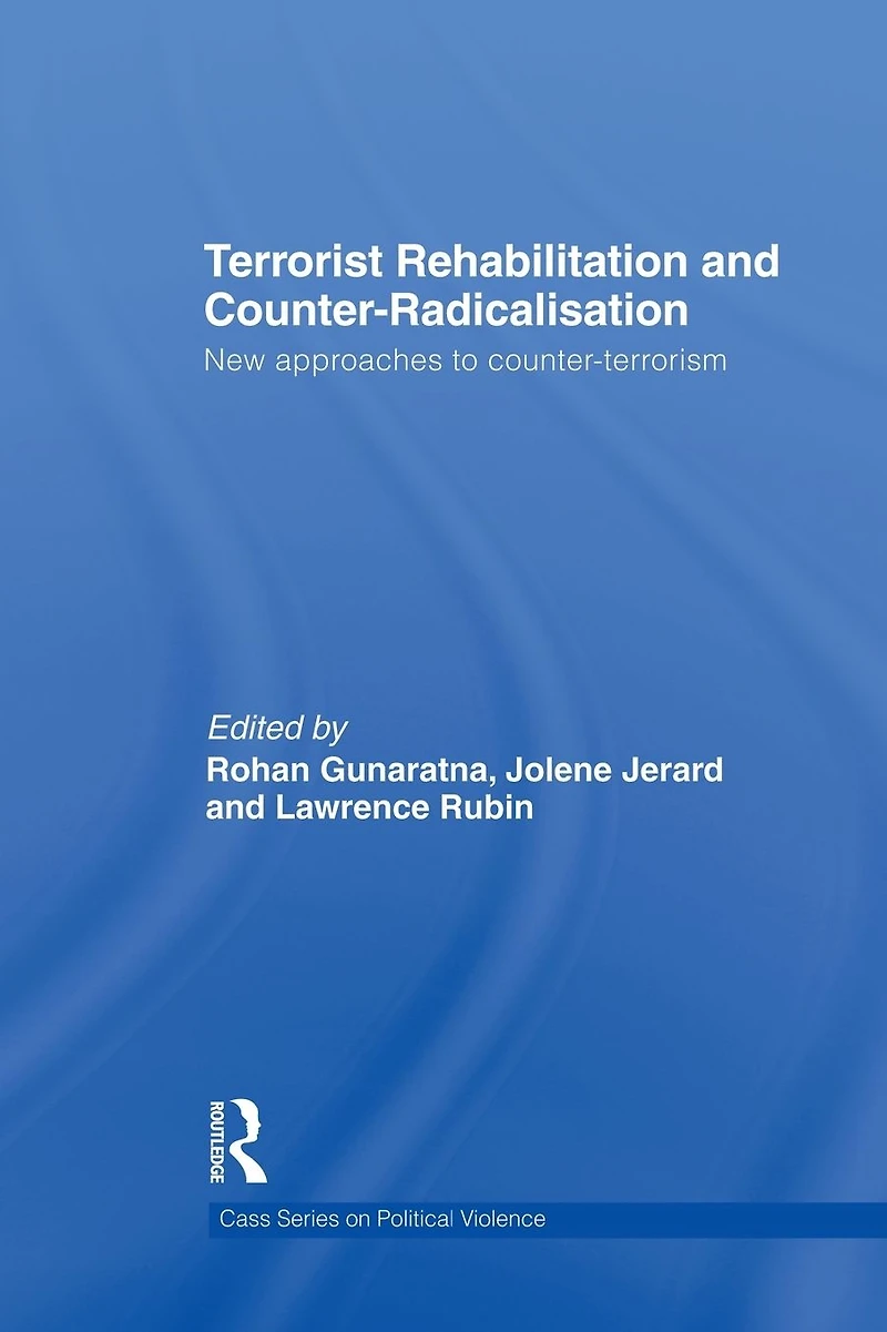Terrorist Rehabilitation and Counter-Radicalisation: New Approaches to Counter-terrorism