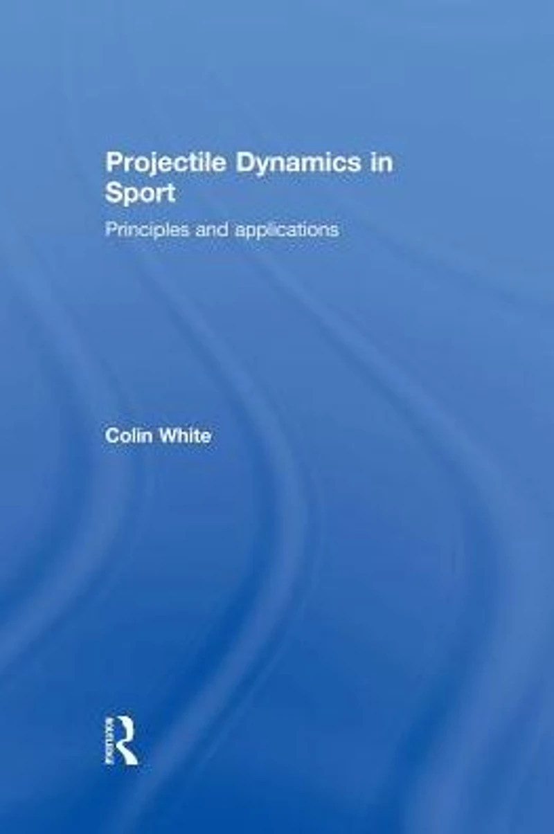 Projectile Dynamics Sport: Principles and Applications