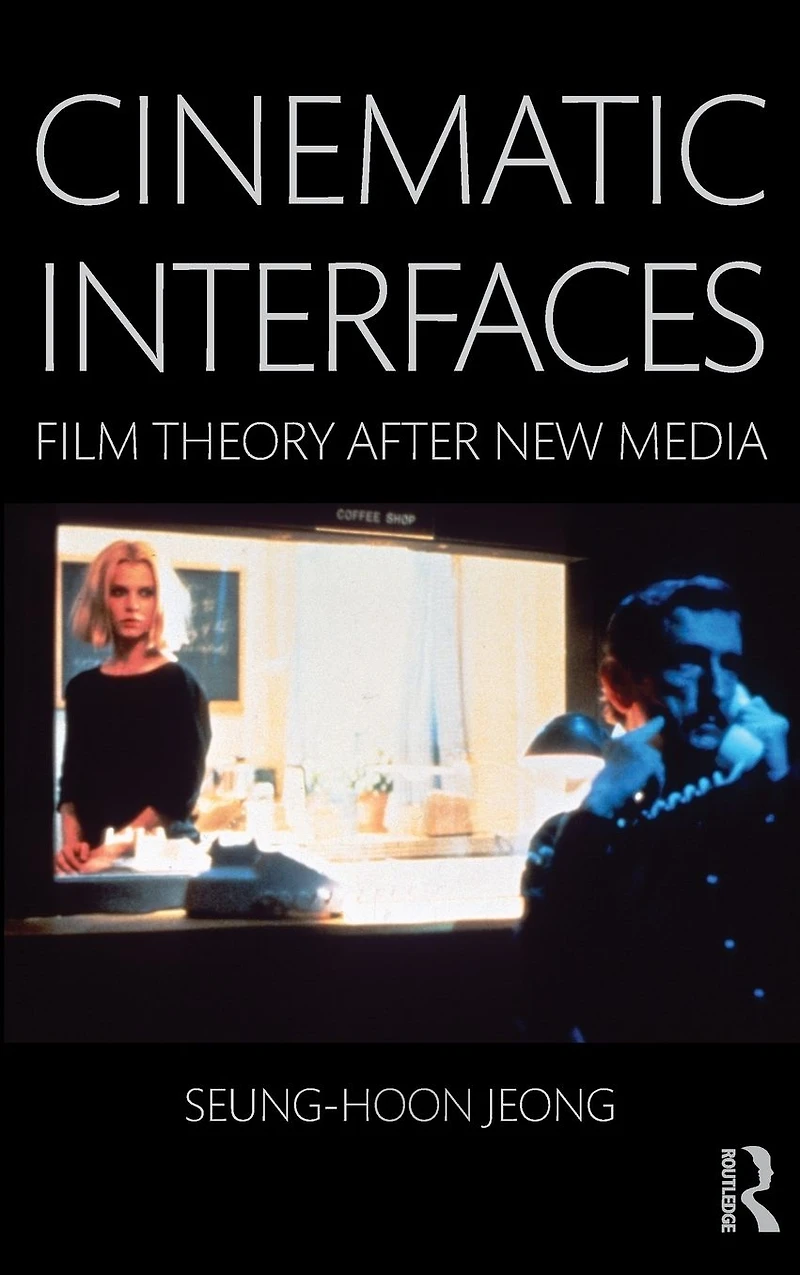 Cinematic Interfaces: Film Theory After New Media