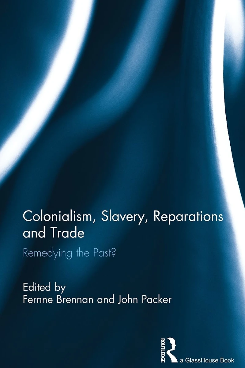 Colonialism, Slavery, Reparations and Trade: Remedying the 'Past'?