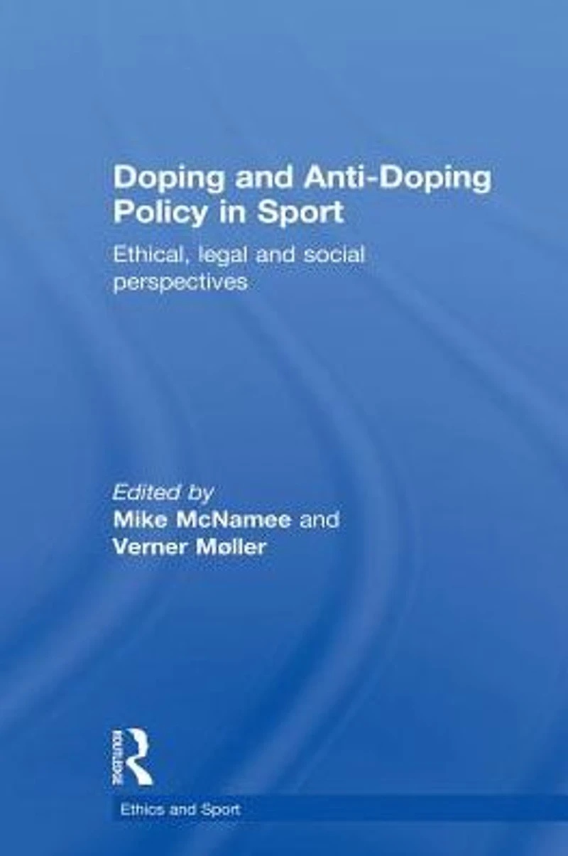 Doping and Anti-Doping Policy Sport: Ethical, Legal Social Perspectives