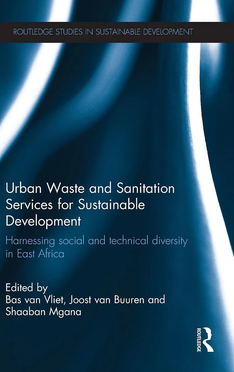Urban Waste and Sanitation Services for Sustainable Development: Harnessing Social Technical Diversity East Africa