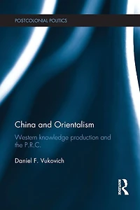 China and Orientalism: Western Knowledge Production the PRC