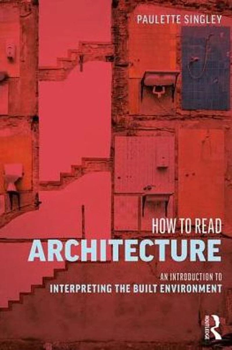 How to Read Architecture: An Introduction Interpreting the Built Environment