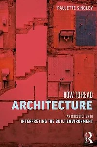 How to Read Architecture: An Introduction Interpreting the Built Environment