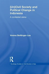 (Un) Civil Society and Political Change Indonesia: A Contested Arena