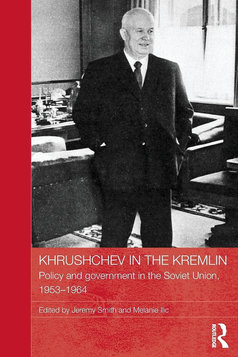 Khrushchev the Kremlin: Policy and Government Soviet Union, 1953-64