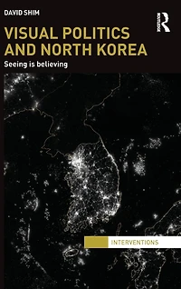 Visual Politics and North Korea: Seeing is Believing