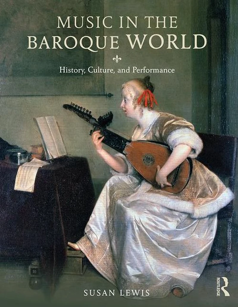 Music the Baroque World: History, Culture, and Performance