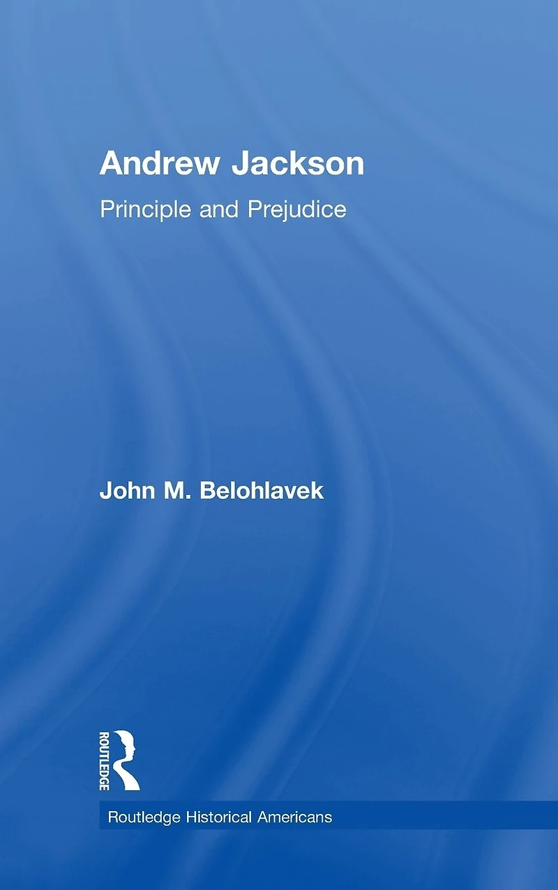 Andrew Jackson: Principle and Prejudice