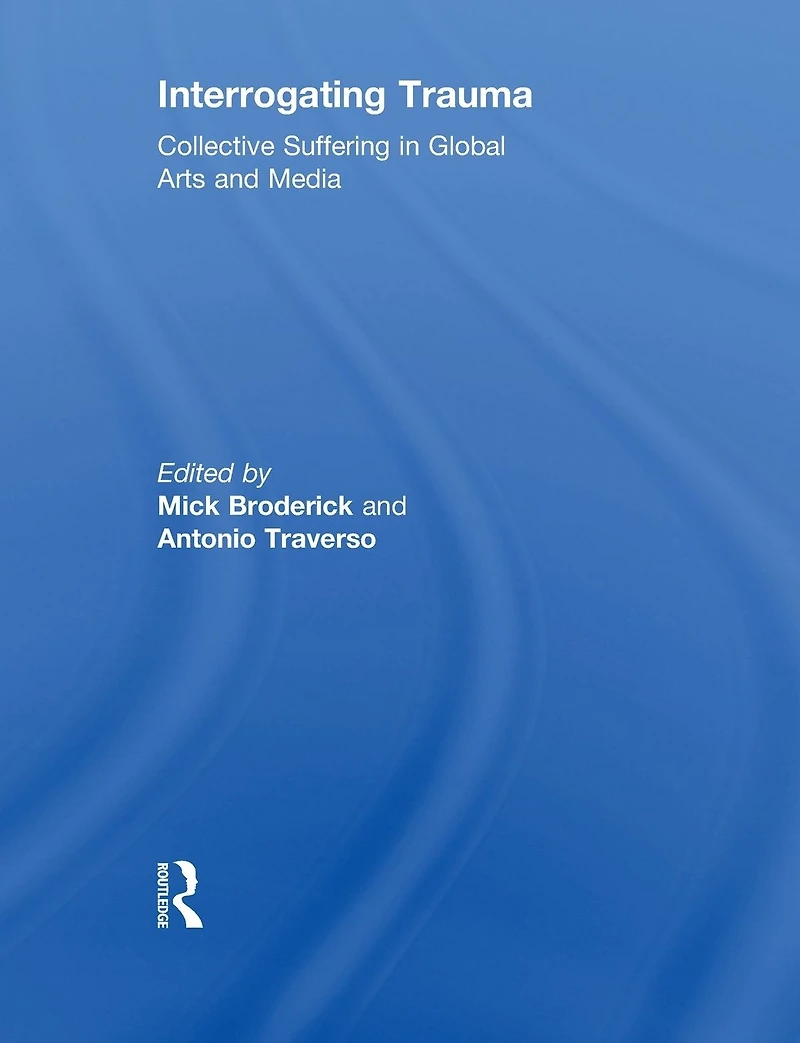 Interrogating Trauma: Collective Suffering Global Arts and Media