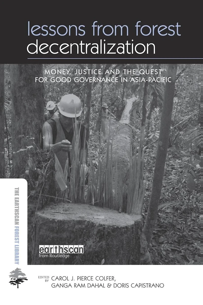 Lessons from Forest Decentralization: Money, Justice and the Quest for Good Governance Asia-Pacific