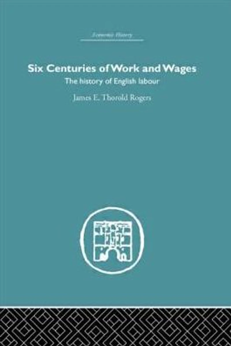 Six Centuries of Work and Wages: The History English Labour